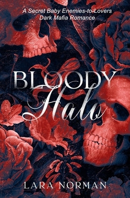 Bloody Halo: A Secret Baby Dark Mafia Romance by Norman, Lara