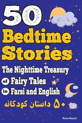 50 Bedtime Stories: The Nighttime Treasury of Fairy Tales in Farsi and English by Nazari, Reza