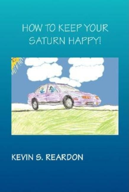 How to Keep Your Saturn Happy by Reardon, Kevin S.