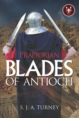Praetorian: Blades of Antioch by Turney, S. J. a.