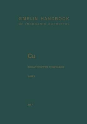 Cu Organocopper Compounds: Index Empirical Formula Index and Ligand Formula Index for Parts 1 to 4 by Füssel, Johannes