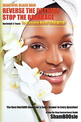 Beautiful Black Hair: Reverse the DRYNESS Stop the BREAKAGE by Shamboosie