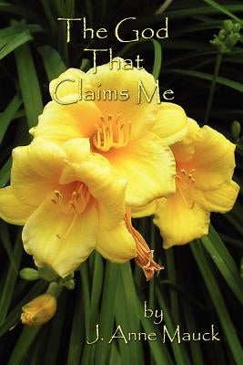 The God That Claims Me by Mauck, J. Anne
