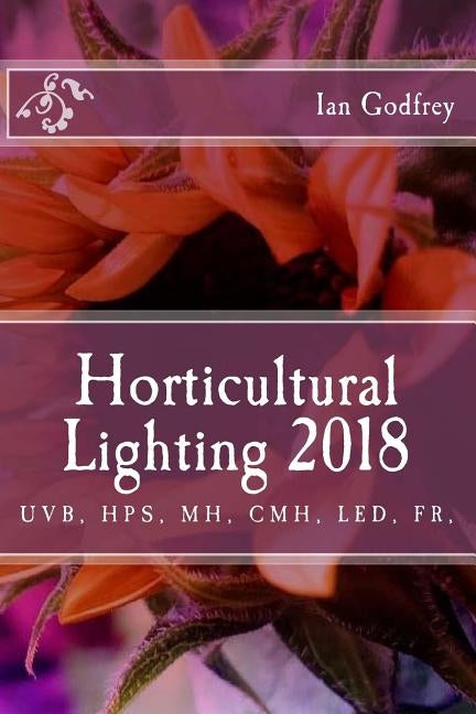 Horticultural Lighting 2018 by Godfrey, Ian