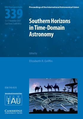 Southern Horizons in Time-Domain Astronomy (Iau S339) by Griffin, Elizabeth R.