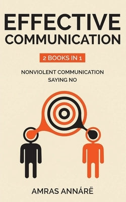 Effective Communication: 2 Books in 1: nonviolent communication, saying no by Annárë, Amras