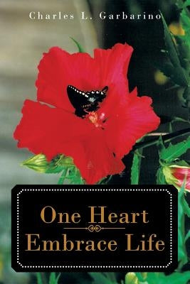 One Heart-Embrace Life by Garbarino, Charles L.