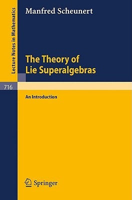 The Theory of Lie Superalgebras: An Introduction by Scheunert, M.