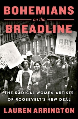 Bohemians on the Breadline: The Radical Women Artists of Roosevelt's New Deal by Arrington, Lauren