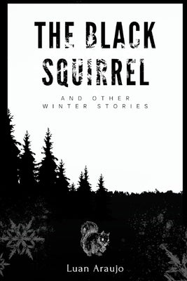 The Black Squirrel: and other winter stories by Araujo, Luan Gabriel