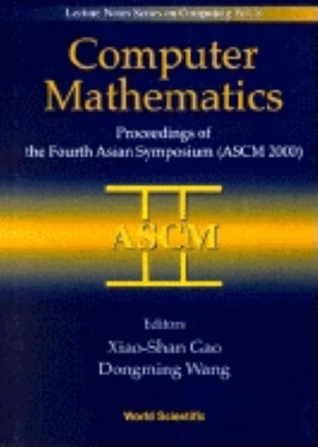 Computer Mathematics - Proceedings of the Fourth Asian Symposium (Ascm 2000) by Gao, Xiaoshan