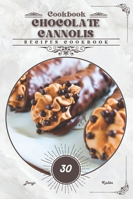 Chocolate Cannolis: Recipes cookbook by Kabba, Denys