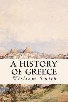 A History of Greece by Smith, William