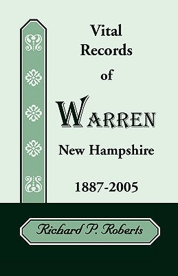 Vital Records of Warren, New Hampshire, 1887-2005 by Roberts, Richard P.