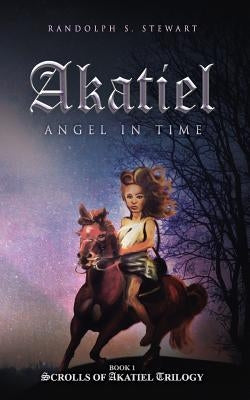 Akatiel: Angel in Time by Stewart, Randolph S.