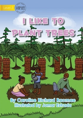 I Like To Plant Trees by Richard Raomae, Caroline