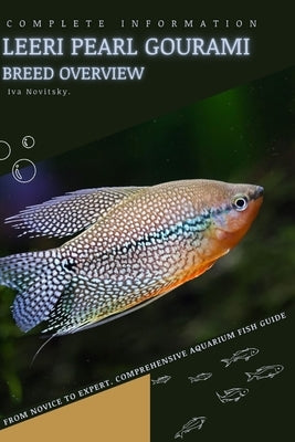 Leeri Pearl Gourami: From Novice to Expert. Comprehensive Aquarium Fish Guide by Novitsky, Iva