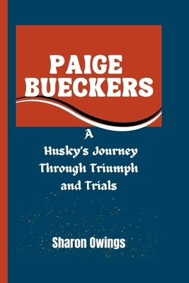 Paige Bueckers: A Husky's Journey Through Triumph and Trials by Owings, Sharon