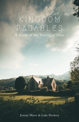Kingdom Parables: A Study of the Stories of Jesus by Dockery, Luke