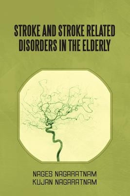 Stroke and Stroke Related Disorders in the Elderly by Nagaratnam, Nages