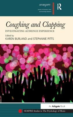 Coughing and Clapping: Investigating Audience Experience by Burland, Karen