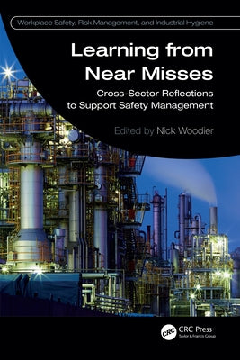 Learning from Near Misses: Cross-Sector Reflections to Support Safety Management by Woodier, Nick
