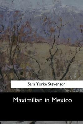 Maximilian in Mexico by Yorke Stevenson, Sara