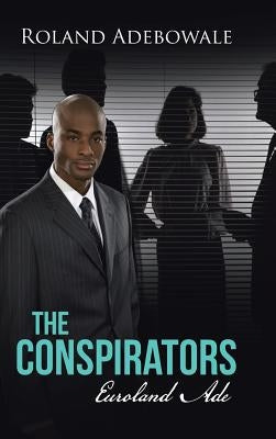 The Conspirators: Euroland Ade by Adebowale, Roland