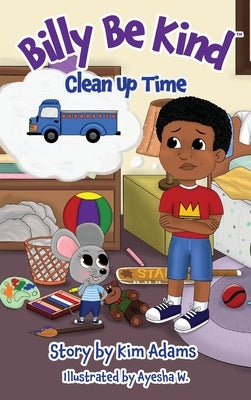 Billy Be Kind: Clean Up Time by Adams, Kim