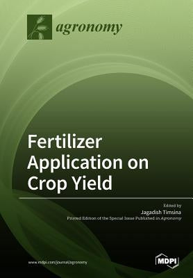 Fertilizer Application on Crop Yield by Timsina, Jagadish