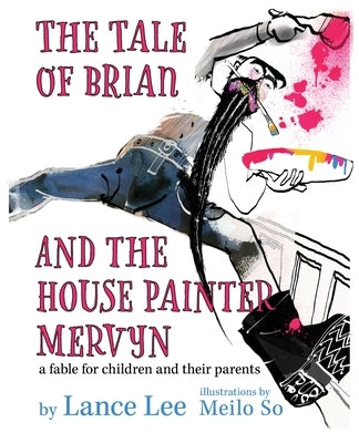 The Tale of Brian and the House Painter Mervyn by Lee, Lance