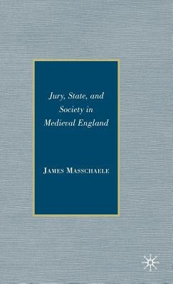Jury, State, and Society in Medieval England by Masschaele, J.