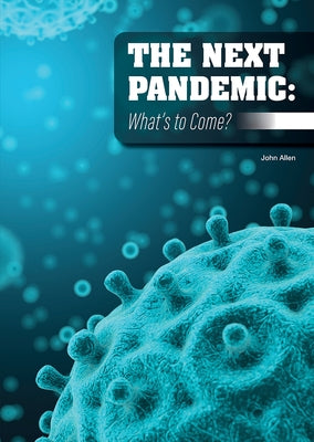 The Next Pandemic: What's to Come? by Allen, John