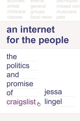 An Internet for the People: The Politics and Promise of Craigslist by Lingel, Jessa