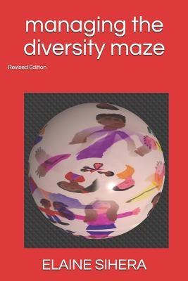 Managing the Diversity Maze: Revised Edition by Sihera, Elaine
