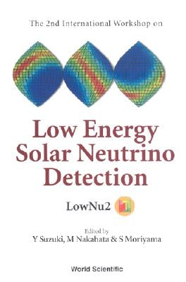 Low Energy Solar Neutrino Detection, Proceedings of the 2nd International Workshop by Moriyama, Shigetaka