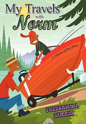 My Travels with Norm: A Collection of Short Stories by Ruggio, Frederick J.