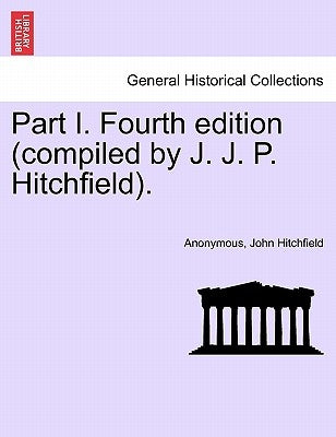 Part I. Fourth edition (compiled by J. J. P. Hitchfield). by Anonymous