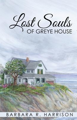 Lost Souls of Greye House by Harrison, Barbara R.