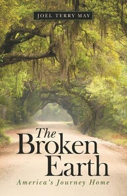 The Broken Earth: America's Journey Home by May, Joel Terry