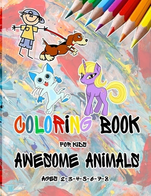 Coloring Books For Kids Awesome Animals Ages 3-4-5-6-7-8: Coloring Book, This amazing book includes, Variety of from animals, Designed to enhance skil by Love, An