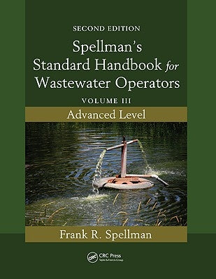 Spellman's Standard Handbook for Wastewater Operators: Volume III, Advanced Level, Second Edition by Spellman, Frank R.