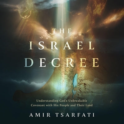 The Israel Decree: The Past, Present, and Future of the World's Most Controversial Strip of Land by Tsarfati, Amir