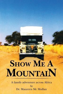 Show Me a Mountain: A Family Adventure Across Africa by Mullan, Maureen
