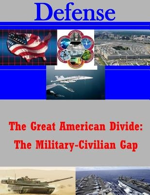 The Great American Divide: The Military-Civilian Gap by U. S. Army War College