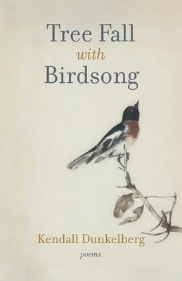 Tree Fall with Birdsong by Dunkelberg, Kendall