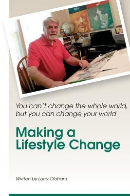 Making a Lifestyle Change: A Simple Guide to Avoiding Diabetes by Oldham, Larry W.
