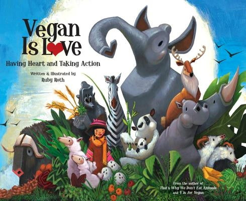 Vegan Is Love: Having Heart and Taking Action by Roth, Ruby