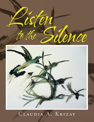 Listen to the Silence by Krizay, Claudia a.