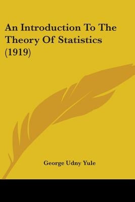 An Introduction To The Theory Of Statistics (1919) by Yule, George Udny